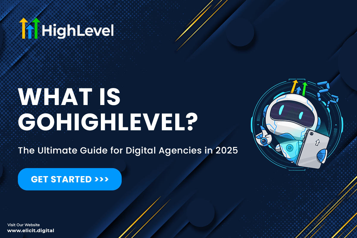 What Is GoHighLevel? The Ultimate Guide for Digital Agencies in 2025