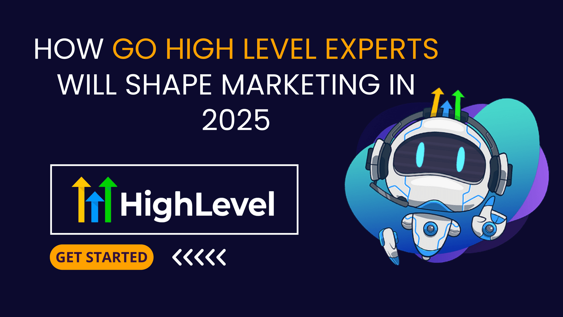 How Go High Level Experts Will Shape Marketing in 2025